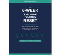 The 6-W xecutive Function Reset: Daily Exercises for Adults with ADHD to Build Focus, Beat Time Blindness, Manage Emotions, and Take Control of Your Life