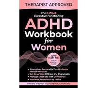 The 6-Week Executive Functioning ADHD Workbook For Women: Daily 15-Minute Mental Workouts to Build Focus, Get Organized, Reduce Overwhelm, and Thrive with ADHD