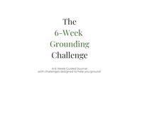 The 6-W rounding Challenge: A 6-W uided Journal with challenges designed to help you ground