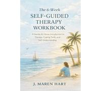 The 6-Week Self-Guided Therapy Workbook: An At-Home Introduction to Therapy, Coping Tools, and Self-Understanding