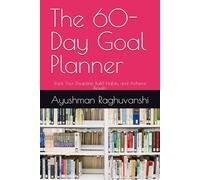 The 60-Day Goal Planner: Track Your Discipline, Build Habits, and Achieve Results