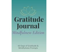 The 60-Day Gratitude & Mindfulness Journal: 5-Minute Daily Prompts to Cultivate Calm, Clarity & Emotional Well-Being