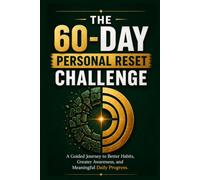 THE 60-DAY PERSONAL RESET CHALLENGE (Classic Black & White Edition): A Guided Journey to Better Habits, Greater Awareness, and Meaningful Daily Progress
