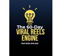 The 60-Day: Viral Reels Engine: From Blank Screen to Viral Machine