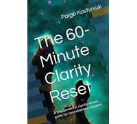 The 60- Minute Clarity Reset: A tiny, powerful, clarity-driven guide for overwhelmed creators.