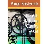 The 60- Minute Clarity Reset: A tiny, powerful, clarity-driven guide for overwhelmed creators.