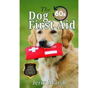 The 60-Seconds Dog First Aid: Essential Emergency Response and Humane Dog First Aid Treatment for Every Pet Parent.
