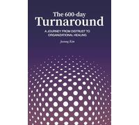THE 600-DAY TURNAROUND: A Journey from Distrust to Organizational Healing