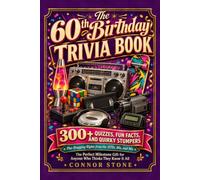 The 60th Birthday Trivia Book: 300+ Quizzes, Fun Facts, and Quirky Stumpers, Plus Bragging Rights from the 1970s, 80s, and 90s, the Perfect Milestone Gift for Anyone Who Thinks They Know It All