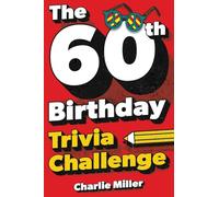The 60th Birthday Trivia Challenge: Take A Walk Down Memory Lane With Fun Brain-Teasers And Quizzes For Sixty-Year-Olds (60th Birthday Gift)