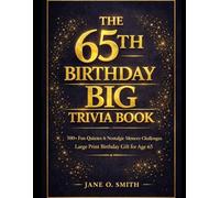 THE 65TH BIRTHDAY BIG TRIVIA BOOK: 500+ Fun Quizzes, Nostalgic Facts & Memory Lane Challenges | The Perfect Large print Birthday Gift for Men and Women Turning 65