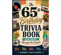 The 65th Birthday Trivia Book: A Fun Journey Through the Decades