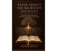 THE 66 ROOTS JOURNEY: A Complete Bible Study Guide You Understand Without Getting Lost