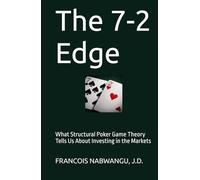 The 7-2 Edge: What Structural Poker Game Theory Tells Us About Investing in the Markets