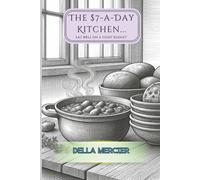 The $7-a-Day Kitchen: Smart Meal Prep & Planning for Families and Singles on a Tight Budget