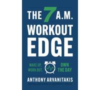 The 7 A.M. Workout Edge: Wake Up, Work Out, Own the Day