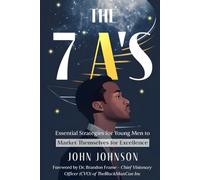 THE 7 A’S: ESSENTIAL STRATEGIES FOR YOUNG MEN TO MARKET THEMSELVES FOR EXCELLENCE