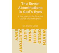 The 7 Abominations In God's Eyes: A Journey into the sins that Disrupt Divine Purpose.