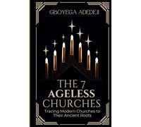 The 7 Ageless Churches: Tracing Modern Churches to Their Ancient Roots