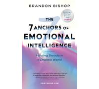The 7 Anchors of Emotional Intelligence: | Holding Steady in a Chaotic World | Building a Stronger Society with TrueEQ