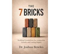 The 7 Bricks: Building Foundations for Leadership, Growth, and Lasting Impact