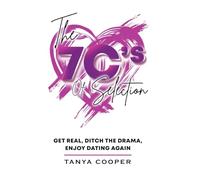 The 7 C's of Selection: Get Real, Ditch the Drama, Enjoy Dating Again