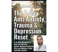 The 7-Day Anti-Anxiety, Trauma & Depression Reset Expanded: A 15-Step Blueprint to Heal Your Nervous System, Release Emotional Pain, and Rebuild a Calm, Confident Identity