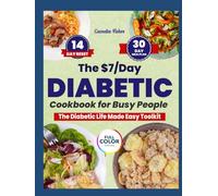 The $7/Day Diabetic Cookbook for Busy People: Simple, 15-Minute Recipes to Naturally Lower Blood Sugar, Boost Energy & Live Freely-Includes a 14-Day Reset and 30-Day Meal Plan for Lasting Control