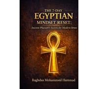 The 7-Day Egyptian Mindset Reset: Ancient Pharaoh's Secrets for Modern Stress