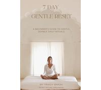 The 7-Day Gentle Reset: A Guided Journal: Mindfulness, Intention, and Simple Daily Rituals