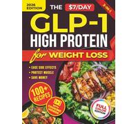 The $7/Day GLP-1 High Protein Cookbook for Weight Loss: Affordable Low Carb Diet Solution. 100+ Recipes and Meal Prep Hacks to Cut Grocery Costs, Boost Protein Intake and Protect Your Muscle
