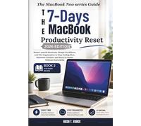The 7 Day MacBook Productivity Reset: Master macOS Shortcuts, Simple Workflows, and File Organization to Stop Feeling Slow, Eliminate Friction, and Work 2x Faster Without Overwhelm