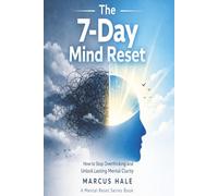 The 7-Day Mind Reset: How to Stop Overthinking and Unlock Lasting Mental Clarity