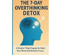 The 7-Day Overthinking Detox A Simple 7-Day Program to - Paperback NUOVO...