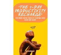“The 7-Day Productivity Recharge”: For When You’re Tired of Starting Over, Again and Again