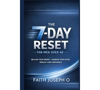 The 7-Day Reset for Men Over 40: Restore Energy, Focus & Confidence Without Extreme Diets or Workouts