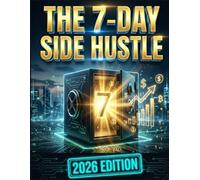 The 7-Day Side Hustle : High-Paying Side Hustles Most People Haven't Heard of Yet (2026 Edition): Work Less, Earn More: The 2026 Roadmap to High-Income