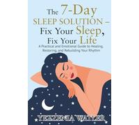 The 7-Day Sleep Solution: Fix your sleep, Fix your Life
