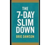 The 7 Day Slim Down: Lose Weight Fast, Reduce Bloat, and Boost Your Energy in 1 Week