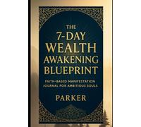 The 7-Day Wealth Awakening Blueprint: Faith-Based Manifestation Journal for Ambitious Souls