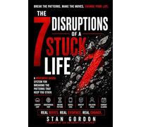 The 7 Disruptions of a Stuck Life: A Movement-Based System for Breaking the Patterns That Keep You Stuck