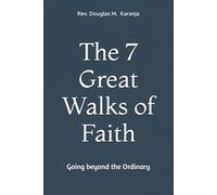 The 7 Great Walks of Faith: Going beyond the Ordinary