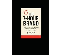 The 7-Hour Brand: Build Your Brand. Break the Limit.
