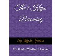 The 7 Keys: Becoming: The Guided Workbook Journal