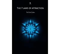 THE 7 LAWS OF ATTRACTION The Final Codex