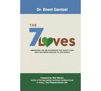 The 7 Loves: Embracing The Relationships That Shape Your Soul and Bring Healing to Our World: Includes a Foreword by Rick Warren
