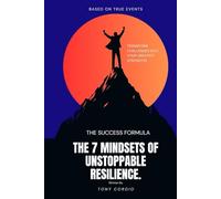The 7 Mindsets of Unstoppable Resilience.: Transform Challenges into Your Greatest Strengths