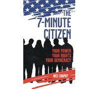 The 7-Minute Citizen: Your Power, Your Rights, and Your Democracy