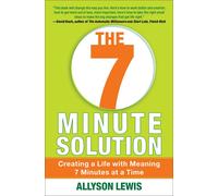The 7 Minute Solution: Creating a Life with Meaning 7 Minutes at a Time-Lewis, A