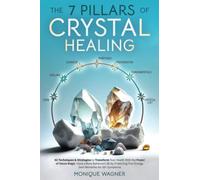 The 7 Pillars of Crystal Healing: 63 Techniques & Strategies to Transform Your H